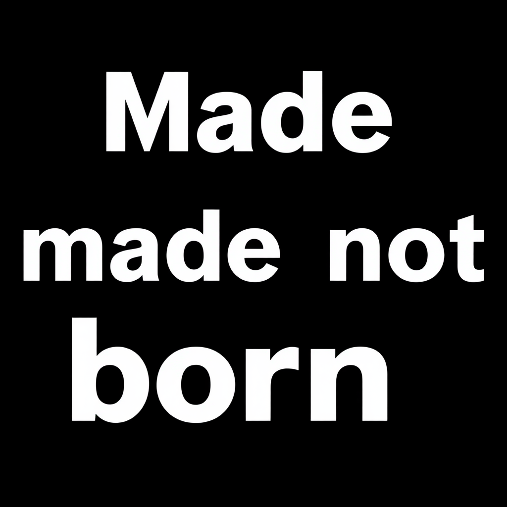 slogan logo for company "Made not born". Black & white only sentence