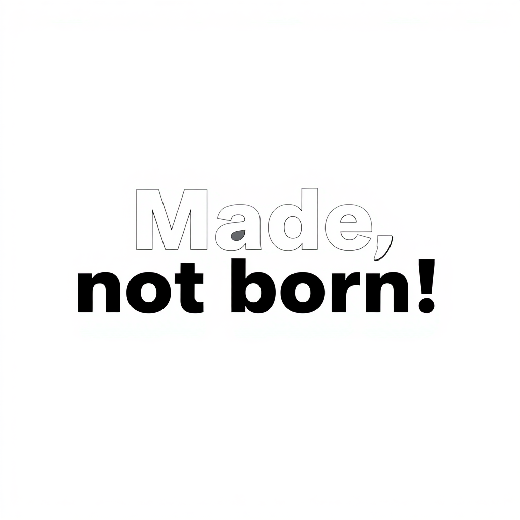 slogan logo for company "Made, not born!". Black & white only sentence