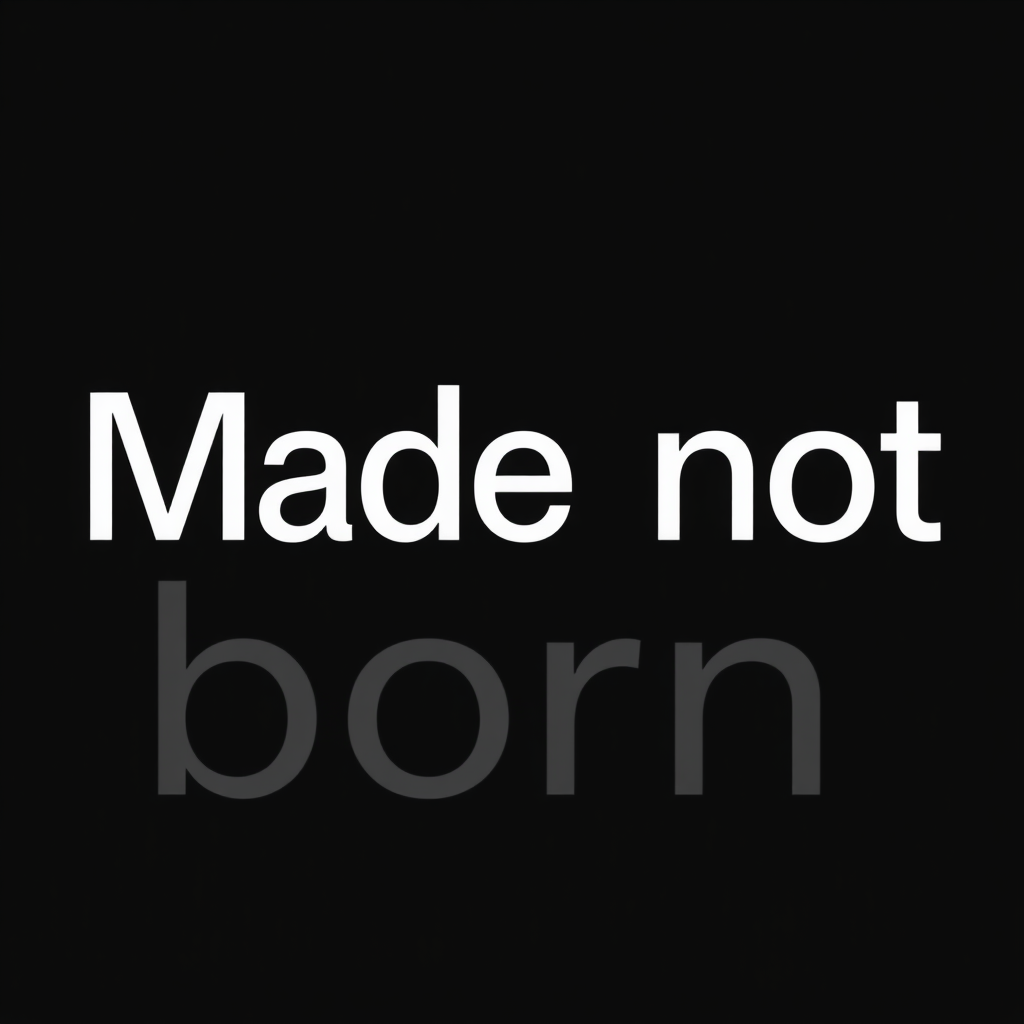 slogan for company "Made not born". Black & white only sentence