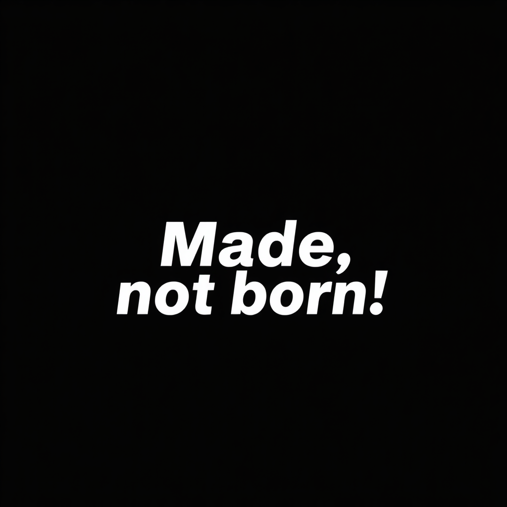 slogan logo for company "Made, not born!". Black & white only sentence